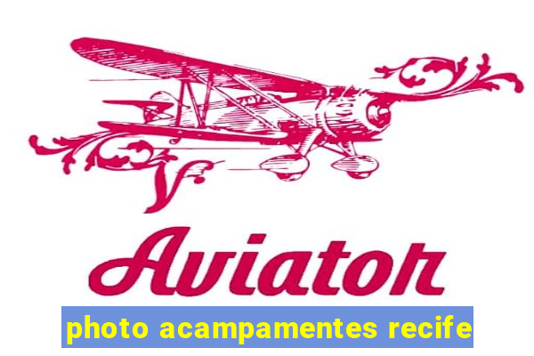 photo acampamentes recife